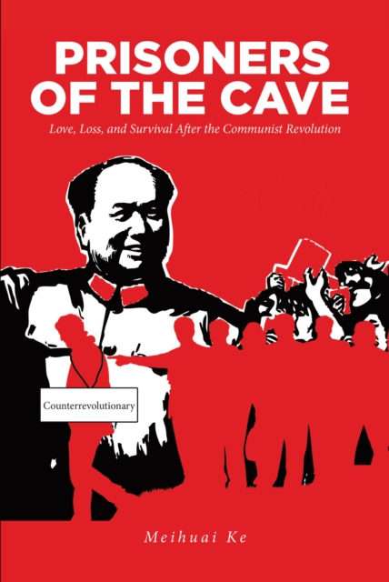 Prisoners of the Cave : Love, Loss and Survival After the Chinese Communist Revolution, EPUB eBook