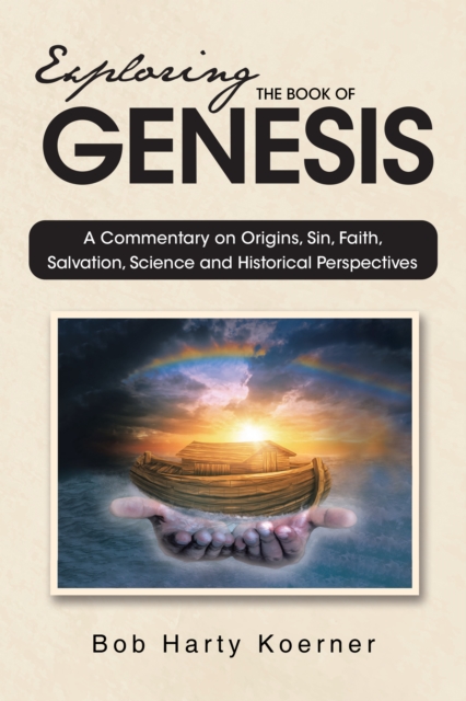 Exploring The Book of Genesis : A Commentary on Origins, Sin, Faith, Salvation, and Historical Perspectives, EPUB eBook