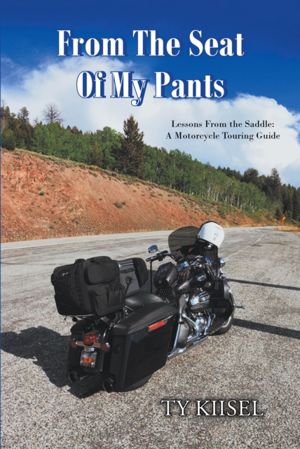 From The Seat Of My Pants : Lessons From the Saddle: A Motorcycle Touring Guide, EPUB eBook