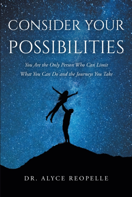 Consider Your Possibilities : You Are the Only Person Who Can Limit What You Can Do and the Journeys You Take, EPUB eBook