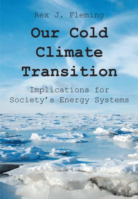 Our Cold Climate Transition : Implications for Society's Energy Systems, EPUB eBook