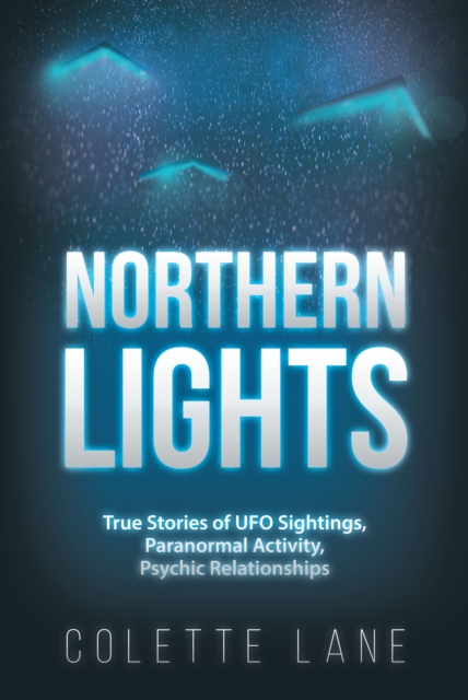 Northern Lights : True Stories of UFO Sightings, Paranormal Activity, Psychic Relationships, EPUB eBook