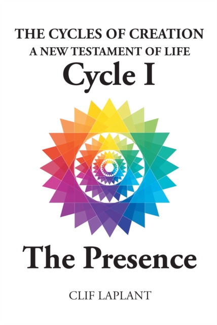The Cycles of Creation : A New Testament of Life Cycle 1 The Presence, EPUB eBook