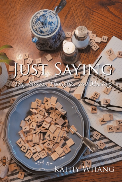 Just Saying : Tiny Stories, Thoughts, and Musings, EPUB eBook