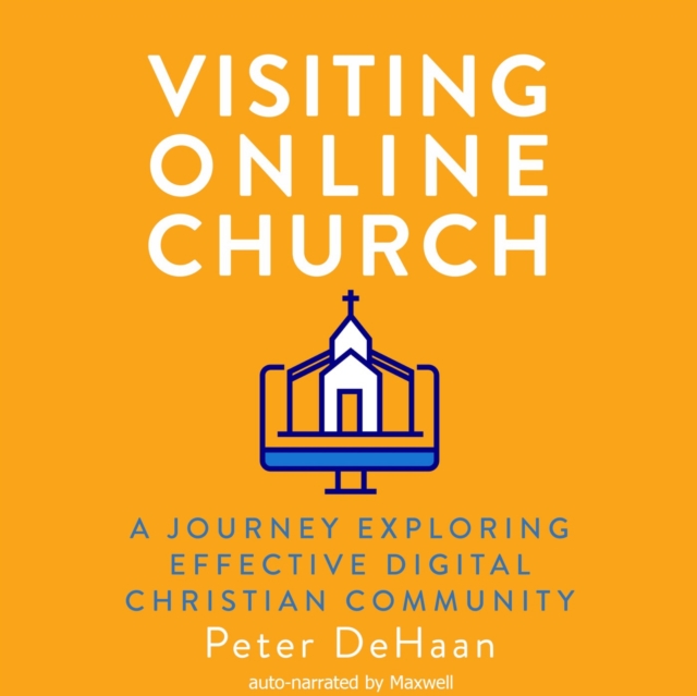 Visiting Online Church : A Journey Exploring Effective Digital Christian Community, eAudiobook MP3 eaudioBook