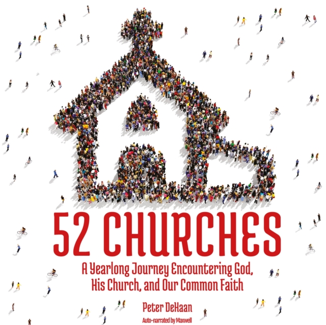 52 Churches : A Yearlong Journey Encountering God, His Church, and Our Common Faith, eAudiobook MP3 eaudioBook