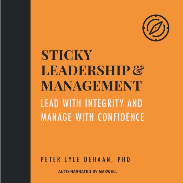 Sticky Leadership and Management : Lead with Integrity and Manage with Confidence, eAudiobook MP3 eaudioBook