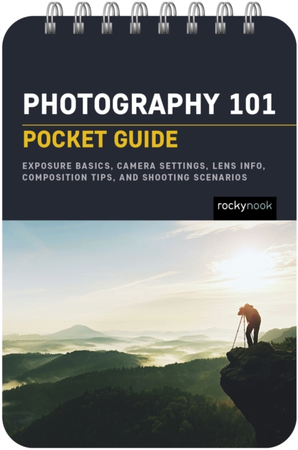 Photography 101: Pocket Guide : Exposure Basics, Camera Settings, Lens Info, Composition Tips, and Shooting Scenarios, EPUB eBook