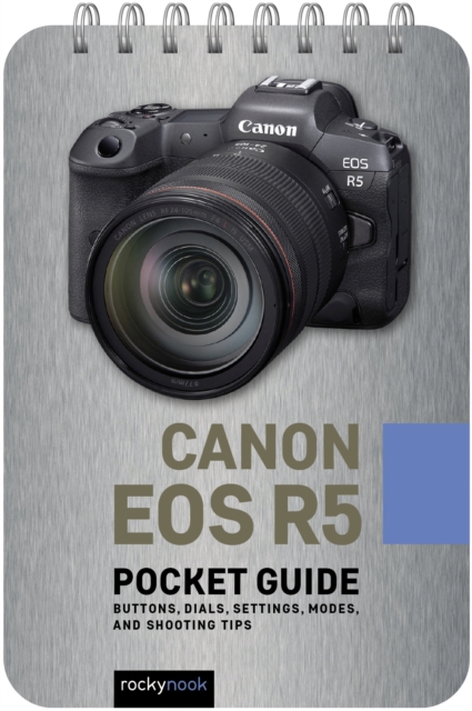 Canon EOS R5: Pocket Guide : Buttons, Dials, Settings, Modes, and Shooting Tips, EPUB eBook