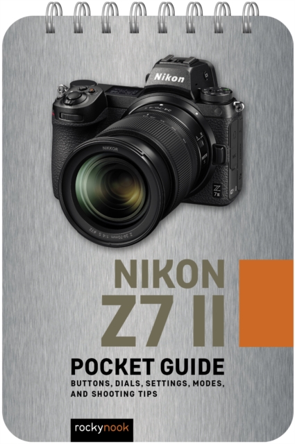 Nikon Z7 II: Pocket Guide : Buttons, Dials, Settings, Modes, and Shooting Tips, EPUB eBook