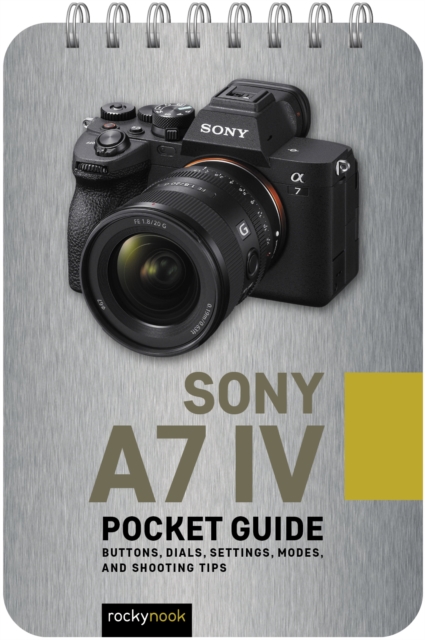 Sony a7 IV: Pocket Guide : Buttons, Dials, Settings, Modes, and Shooting Tips, EPUB eBook