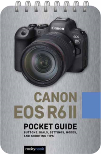 Nook From R6 Canon EOS R6 II: Pocket Guide : Buttons, Dials, Settings, Modes, and ...