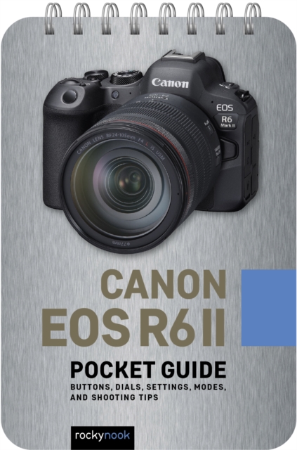 Canon EOS R6 II: Pocket Guide : Buttons, Dials, Settings, Modes, and Shooting Tips, EPUB eBook
