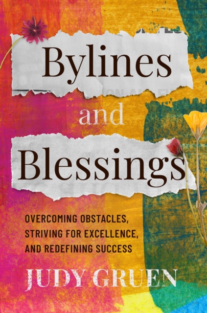 Bylines and Blessings : Overcoming Obstacles, Striving for Excellence, and Redefining Success, EPUB eBook