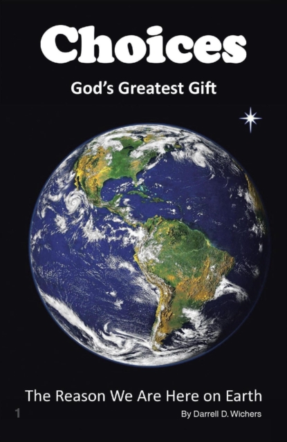 Choices God's Greatest Gift : The Reason We Are Here on Earth, EPUB eBook