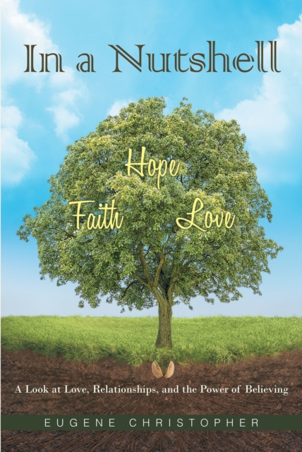 In a Nutshell  Faith, Hope, Love : A Look at Love, Relationships, and the Power of Believing, EPUB eBook