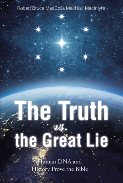 The Truth vs. the Great Lie : Human DNA and History Prove The Bible, EPUB eBook