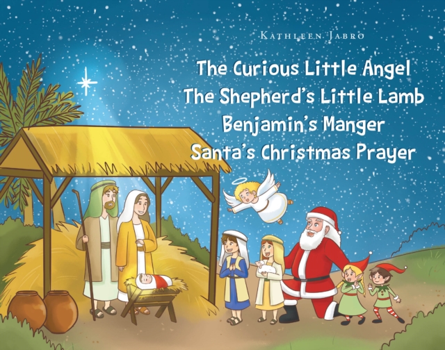 The Curious Little Angel - The ShepherdaEUR(tm)s Little Lamb - BenjaminaEUR(tm)s Manger - SantaaEUR(tm)s Christmas Prayer, EPUB eBook