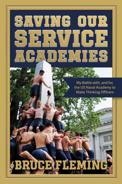 Saving Our Service Academies : My Battle with, and for, the US Naval Academy to Make Thinking Officers, EPUB eBook
