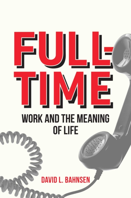 Full-Time : Work and the Meaning of Life, EPUB eBook