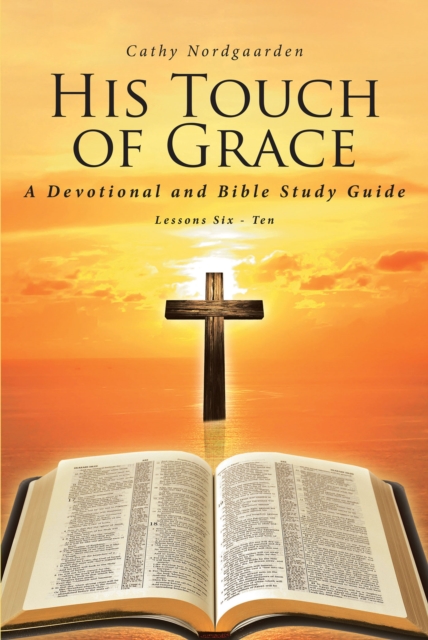 His Touch of Grace : A Devotional and Bible Study Guide Lessons Six - Ten, EPUB eBook