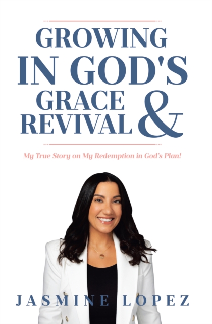 Growing In God's Grace & Revival : My True Story on My Redemption in God's Plan!, EPUB eBook