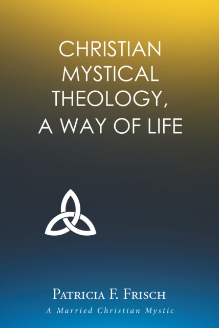 Christian Mystical Theology : A Way of Life, EPUB eBook