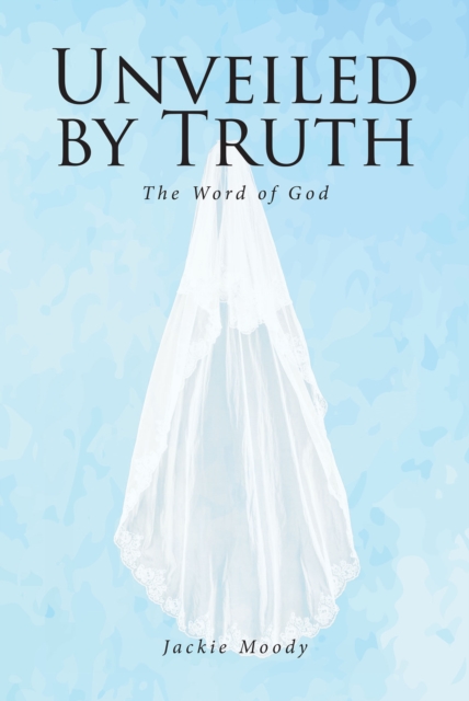 Unveiled by Truth : The Word of God, EPUB eBook