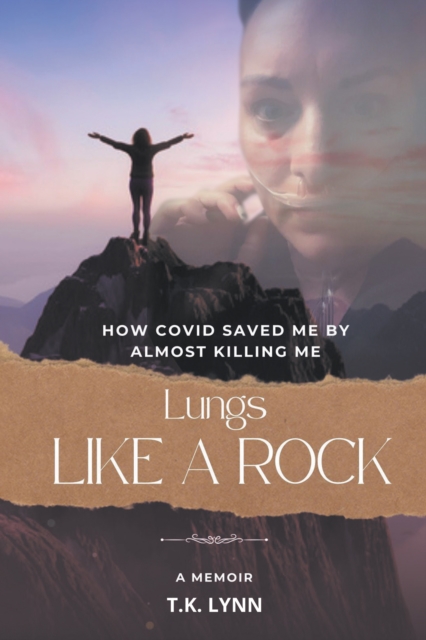 Lungs Like a Rock : How COVID Saved Me by Almost Killing Me, EPUB eBook