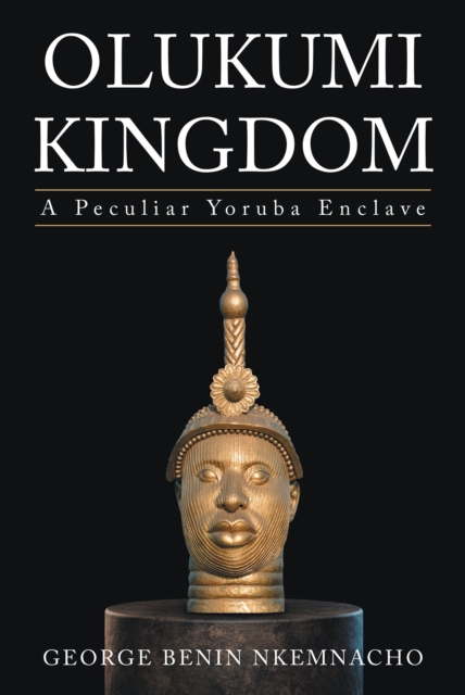 Olukumi Kingdom : A Peculiar Yoruba Enclave, EPUB eBook