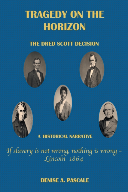 Tragedy on the Horizon : The Dred Scoll Decision A Historical Narrative, EPUB eBook