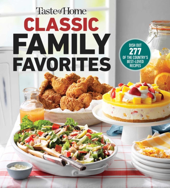 Taste of Home Classic Family Favorites : DISH OUT 277 OF THE COUNTRY'S BEST-LOVED RECIPES, EPUB eBook