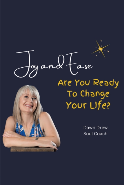 Joy and Ease : Are You Ready to Change Your Life?, EPUB eBook