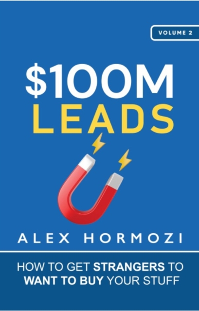 $100M Leads : How to Get Strangers To Want To Buy Your Stuff, EPUB eBook