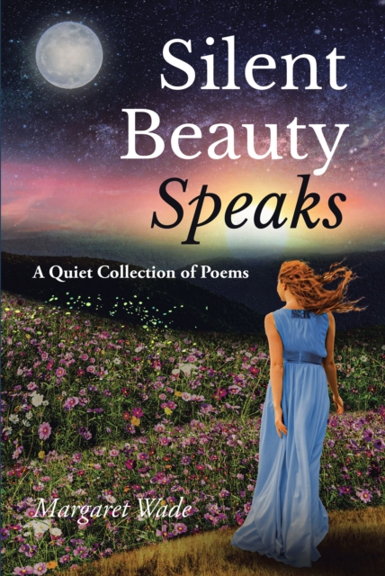 Silent Beauty Speaks : A Quiet Collection of Poems, EPUB eBook
