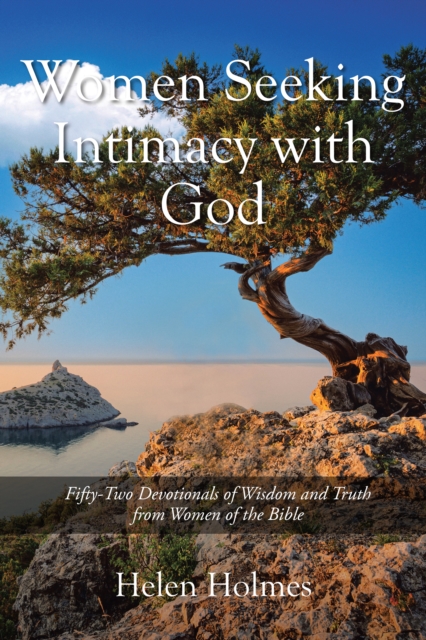 Women Seeking Intimacy with God : Fifty-Two Devotionals of Wisdom and Truth from Women of the Bible, EPUB eBook