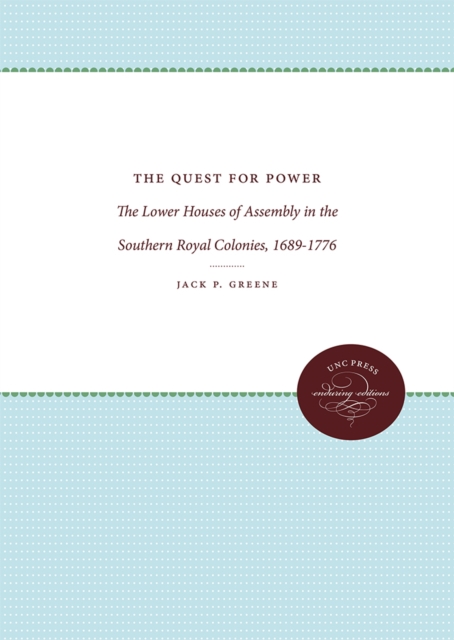 The Quest for Power : The Lower Houses of Assembly in the Southern Royal Colonies, 1689-1776, PDF eBook
