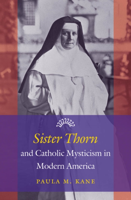 Sister Thorn and Catholic Mysticism in Modern America, PDF eBook