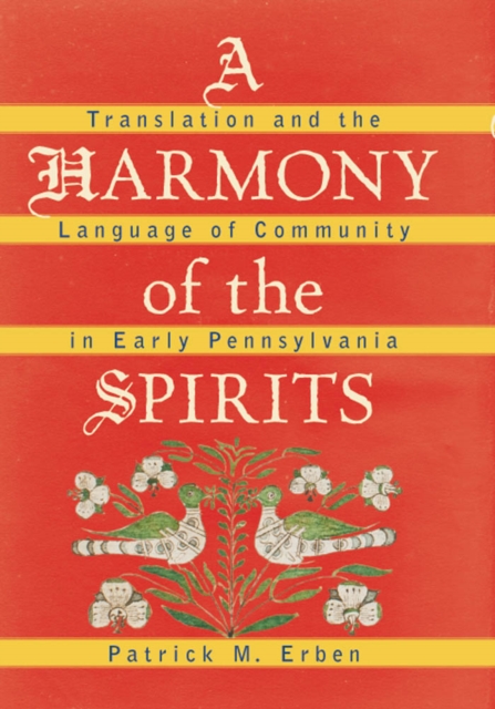A Harmony of the Spirits : Translation and the Language of Community in Early Pennsylvania, PDF eBook