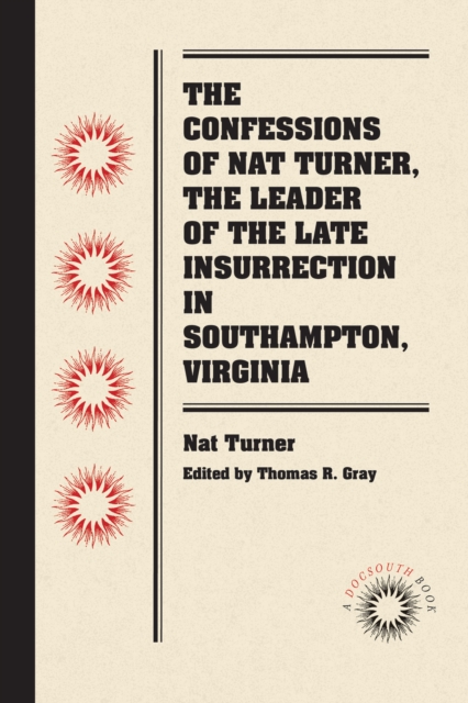 The Confessions of Nat Turner, the Leader of the Late Insurrection in Southampton, Virginia, PDF eBook