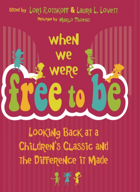 When We Were Free to Be : Looking Back at a Children's Classic and the Difference It Made, PDF eBook
