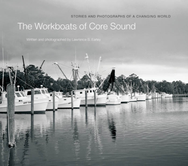 The Workboats of Core Sound : Stories and Photographs of a Changing World, PDF eBook