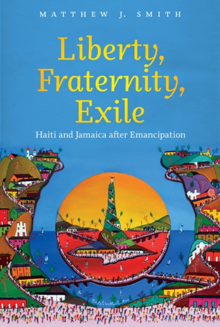 Liberty, Fraternity, Exile : Haiti and Jamaica after Emancipation, PDF eBook