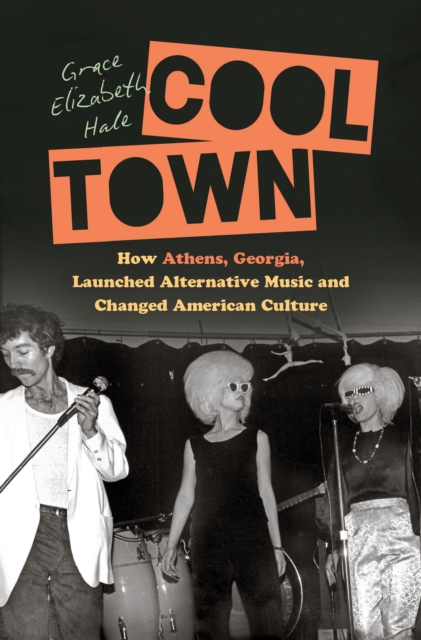 Cool Town : How Athens, Georgia, Launched Alternative Music and Changed American Culture, PDF eBook