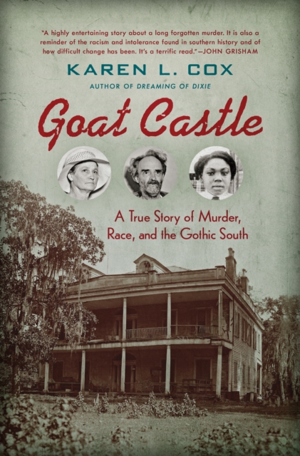 Goat Castle : A True Story of Murder, Race, and the Gothic South, PDF eBook
