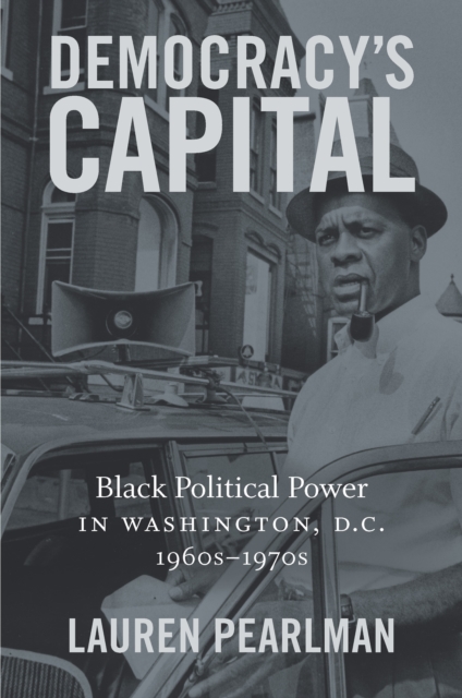 Democracy's Capital : Black Political Power in Washington, D.C., 1960s-1970s, PDF eBook