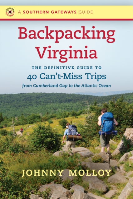 Backpacking Virginia : The Definitive Guide to 40 Can't-Miss Trips from Cumberland Gap to the Atlantic Ocean, PDF eBook