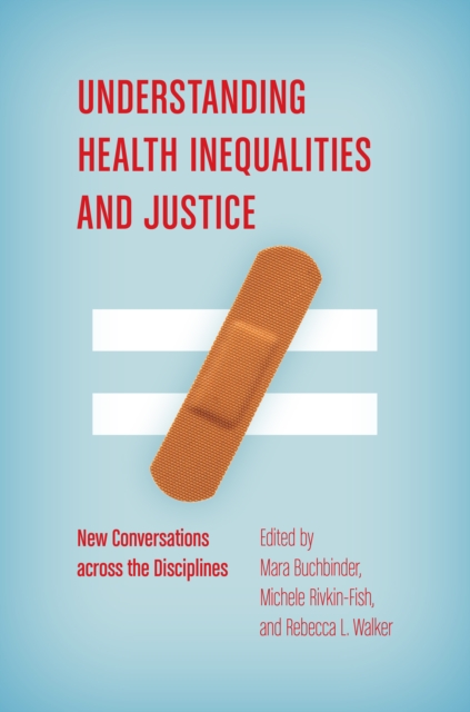 Understanding Health Inequalities and Justice : New Conversations across the Disciplines, PDF eBook