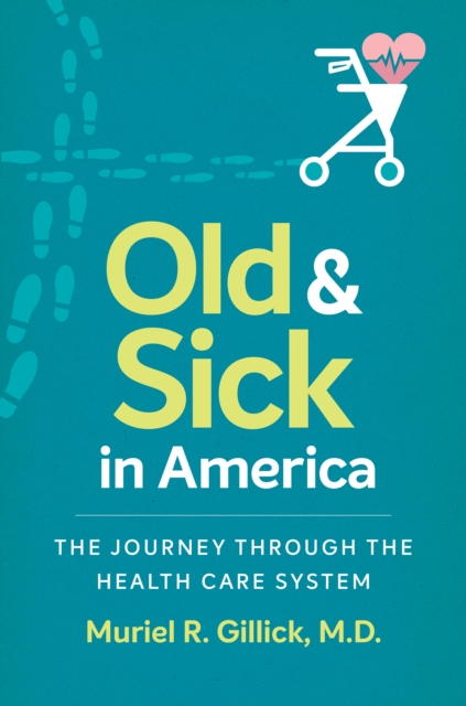 Old and Sick in America : The Journey through the Health Care System, PDF eBook