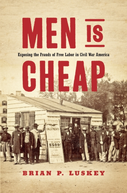 Men Is Cheap : Exposing the Frauds of Free Labor in Civil War America, PDF eBook